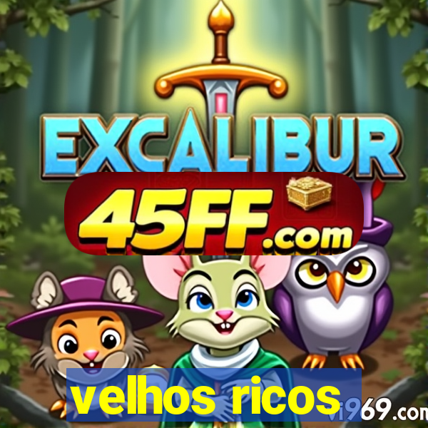 velhos ricos